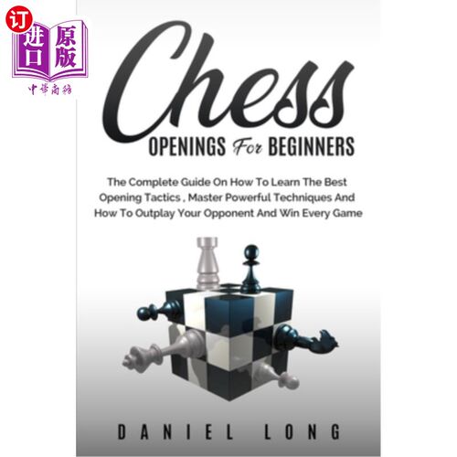 海外直订Chess Openings for Beginners: The Complete Guide On How To Learn The Best Openin 国际象棋初学者开口:关于如