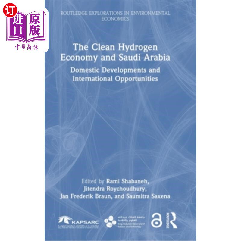 海外直订The Clean Hydrogen Economy and Saudi Arabia: Domestic Developments and Internati 清洁氢经济与沙特阿拉伯：国