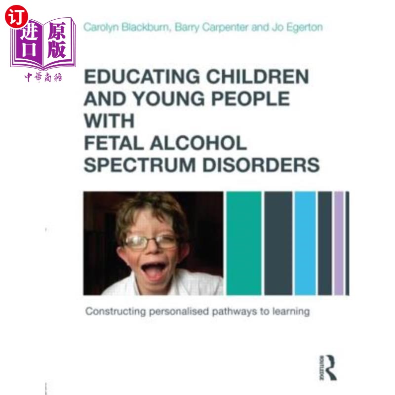 海外直订Educating Children and Young People with Fetal Alcohol Spectrum Disorders: Const 教育患有胎儿酒精谱系障碍的
