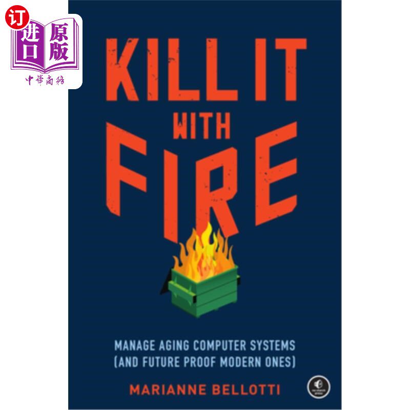海外直订Kill It with Fire: Manage Aging Computer Systems (and Future Proof Modern Ones) 用火杀死它:管理老化的计算机
