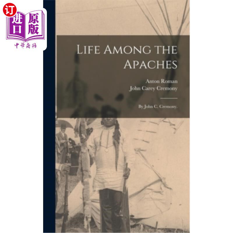 海外直订Life Among the Apaches: By John C. Cremony. 阿帕奇人的生活：约翰·c·克雷莫尼著。