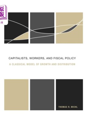海外直订Capitalists, Workers, and Fiscal Policy: A Classical Model of Growth and Distrib 资本家、工人和财政政策:增