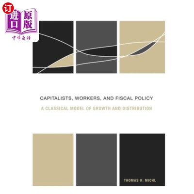 海外直订Capitalists, Workers, and Fiscal Policy: A Classical Model of Growth and Distrib 资本家、工人和财政政策:增