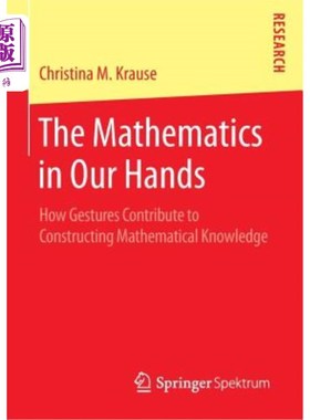 海外直订The Mathematics in Our Hands: How Gestures Contribute to Constructing Mathematic 我们手中的数学：手势如何有助于