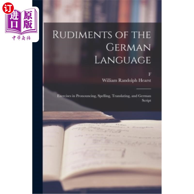 海外直订Rudiments of the German Language; Exercises in Pronouncing, Spelling, Translatin 德语基础;发音，拼写，翻译