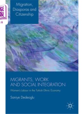 海外直订Migrants, Work and Social Integration: Women's Labour in the Turkish Ethnic Econ 移民、工作和社会融合：土耳