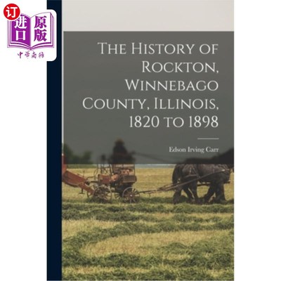 海外直订The History of Rockton, Winnebago County, Illinois, 1820 to 1898 伊利诺伊州温尼贝戈县罗克顿的历史，1820年至