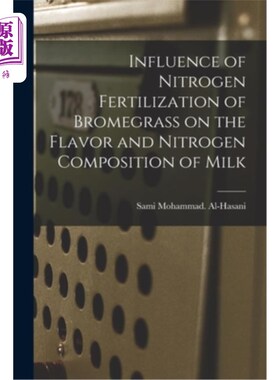 海外直订Influence of Nitrogen Fertilization of Bromegrass on the Flavor and Nitrogen Com 施氮对雀麦乳风味及含氮成分