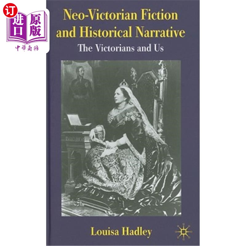 海外直订Neo-Victorian Fiction and Historical Narrative: The Victorians and Us 新维多利亚时代的小说和历史叙事:维多