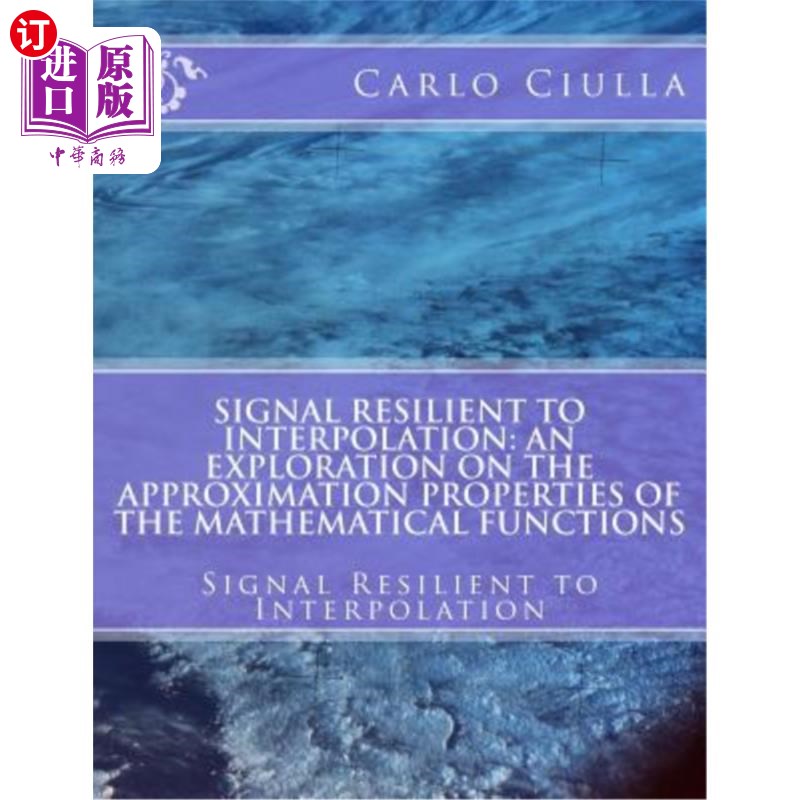 海外直订Signal Resilient to Interpolation: An Exploration on the Approximation Propertie 信号对内插的弹性：对数学函