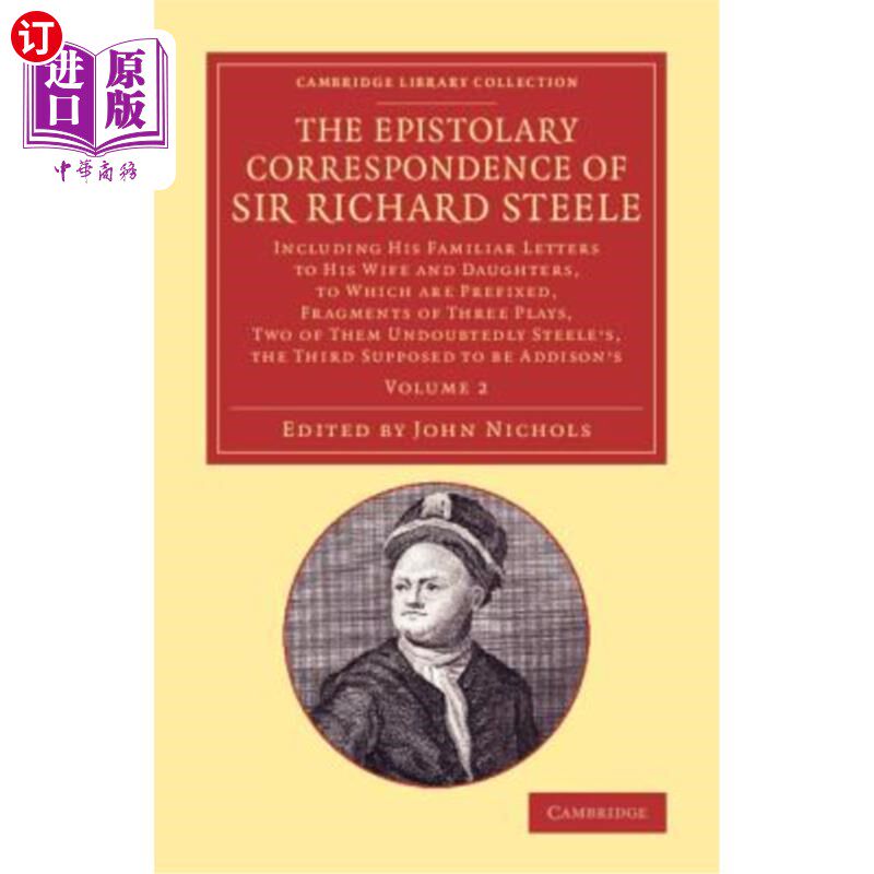 海外直订The Epistolary Correspondence of Sir Richard Steele: Including His Familiar Lett 理查德·斯蒂尔爵士的书信往