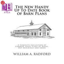 海外直订The New Handy Up To Date Book of Barn Plans: A Complete Collection of Common Sen 新的方便的最新谷仓计划书：