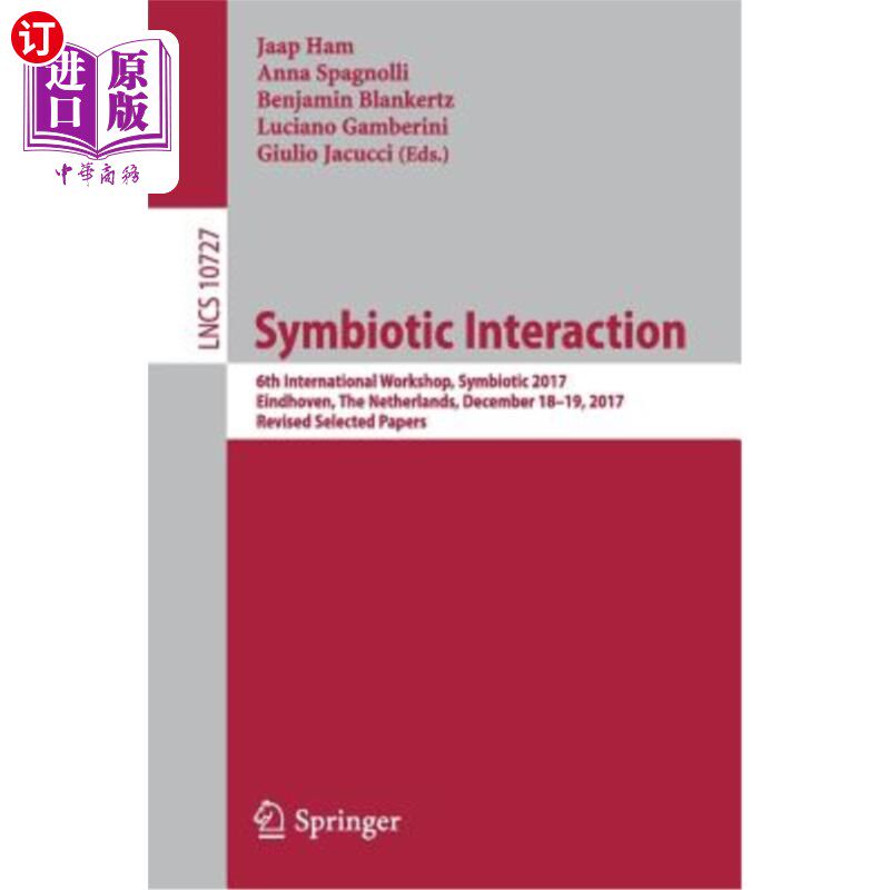 海外直订Symbiotic Interaction: 6th International Workshop, Symbiotic 2017, Eindhoven, th 共生互动：第六届国际研讨会