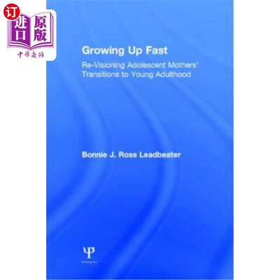 海外直订Growing Up Fast: Re-Visioning Adolescent Mothers' Transitions to Young Adulthood 快速成长:重新审视青春期母