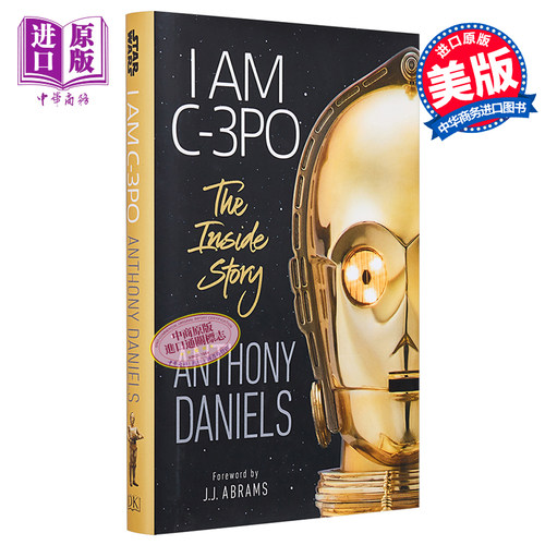 I Am C-3PO - The Inside Story : Foreword by J.J. Abrams 英文原版 我是C-3PO机器人 星球大战 Anthony Daniels【中商原版