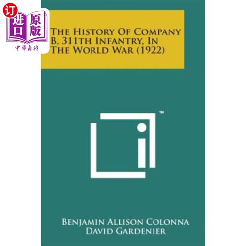 海外直订The History of Company B, 311th Infantry, in the World War (1922) B连311步兵团在第二次世界大战（1922年）中