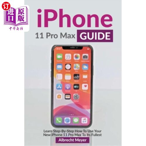 海外直订iPhone 11 Pro Max Guide: Learn Step-By-Step How To Use Your iPhone Pro Max Step- iPhone 11