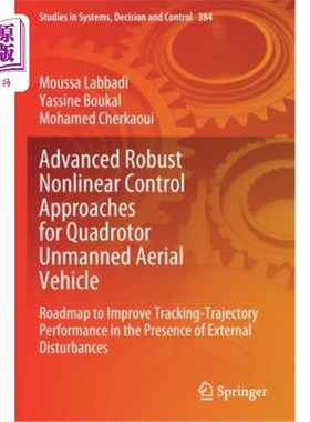 海外直订Advanced Robust Nonlinear Control Approaches for Quadrotor Unmanned Aerial Vehic 四旋翼无人机的先进鲁棒非线