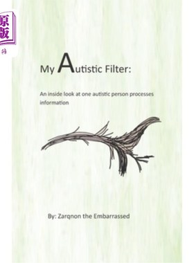 海外直订My Autistic Filter: An inside look at how one autistic person processes informat 我的自闭症过滤器:一个自闭