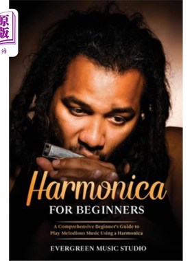 海外直订Harmonica for Beginners: A Comprehensive Beginner's Guide to Play Melodious Musi 初学者口琴:一个全面的初学