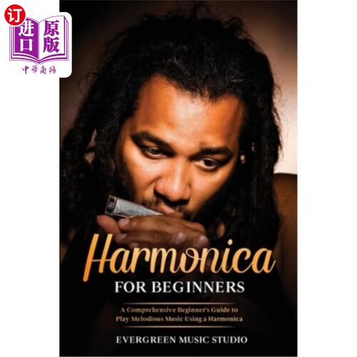 海外直订Harmonica for Beginners: A Comprehensive Beginner's Guide to Play Melodious Musi 初学者口琴:一个全面的初学