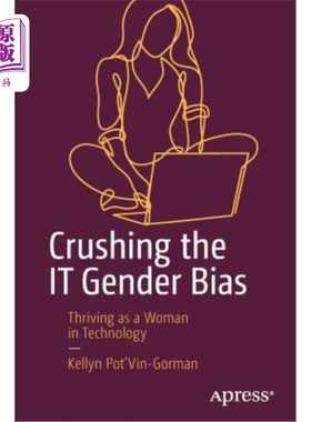 海外直订Crushing the It Gender Bias: Thriving as a Woman in Technology 粉碎it性别偏见：在科技领域作为女性蓬勃发展