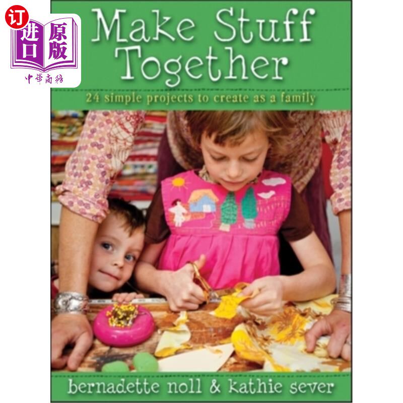 海外直订Make Stuff Together: 24 Simple Projects to Create as a Family 一起做东西:24个简单的家庭项目