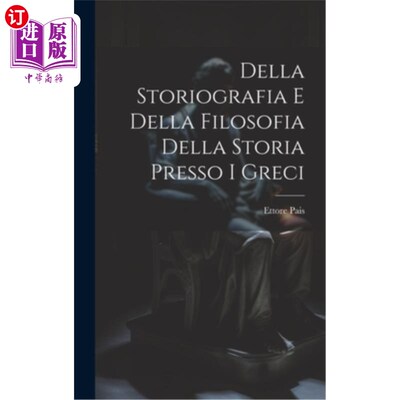 海外直订Della Storiografia e Della Filosofia Della Storia Presso i Greci Della Storiografia e Della