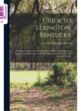 海外直订Guide to Lexington, Kentucky: With Notices Historical and Descriptive of Places  肯塔基州列克星敦指南:与名