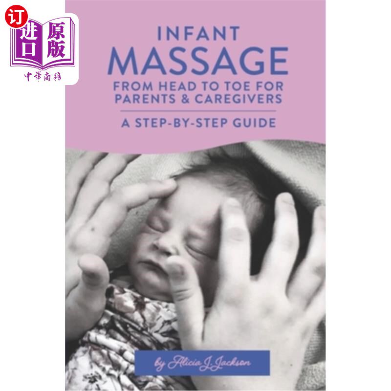海外直订Infant Massage From Head to Toe for Parents & Caregivers: A Step-By-Step Guide 婴儿按摩从头到脚的父母和照顾