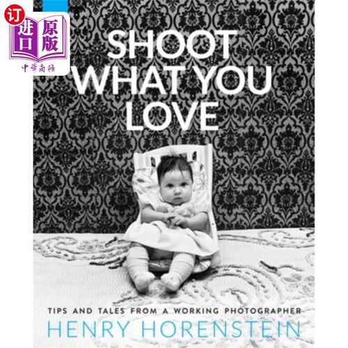 海外直订Shoot What You Love: Tips and Tales from a Working Photographer 拍摄你喜欢的东西:工作摄影师的技巧和故事