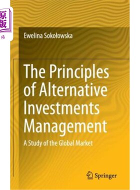 海外直订The Principles of Alternative Investments Management: A Study of the Global Mark 另类投资管理原则：全球市场研究