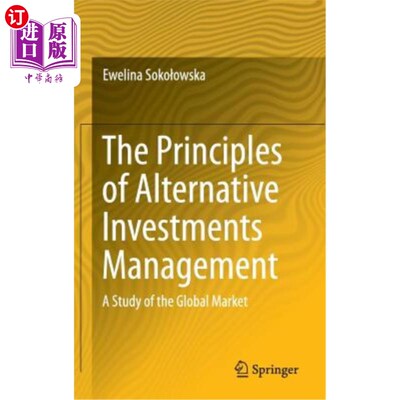 海外直订The Principles of Alternative Investments Management: A Study of the Global Mark 另类投资管理原则：全球市场研究