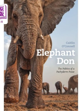 海外直订Elephant Don: The Politics of a Pachyderm Posse 大象唐:厚皮兽群的政治