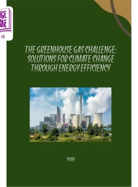 海外直订The Greenhouse Gas Challenge: Solutions for Climate Change Through Energy Effici 温室气体的挑战：通过能源效
