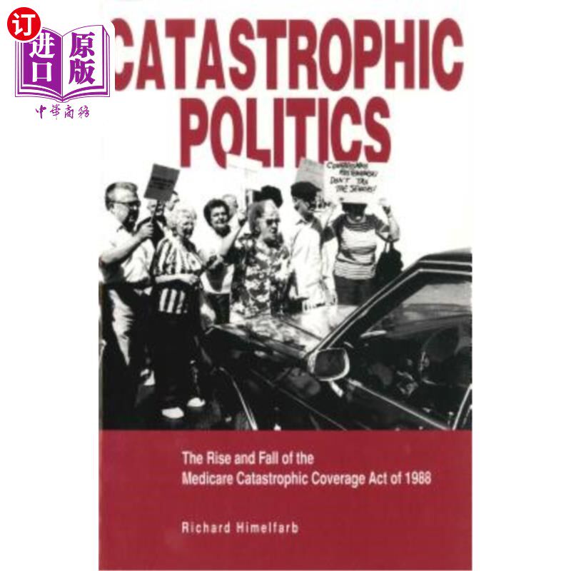 海外直订医药图书Catastrophic Politics: The Rise and Fall of the Medicare Catastrophic Coverage A 灾难性政治：1988