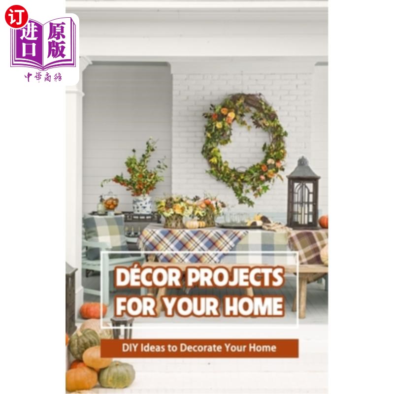 海外直订Décor Projects for Your Home: DIY Ideas to Decorate Your Home Décor你的家的项目:DIY想法装饰你的家