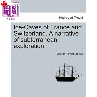 海外直订Ice-Caves of France and Switzerland. a Narrative of Subterranean Exploration. 法国和瑞士的冰洞。关于地下探