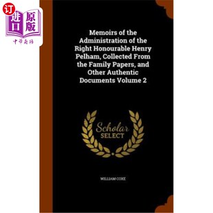 海外直订Memoirs of the Administration of the Right Honourable Henry Pelham, Collected fr 亨利·佩勒姆议员的政府回忆