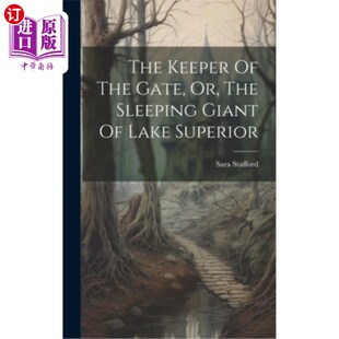 海外直订The Keeper Of The Gate, Or, The Sleeping Giant Of Lake Superior 守门人，或者苏必利尔湖沉睡的巨人