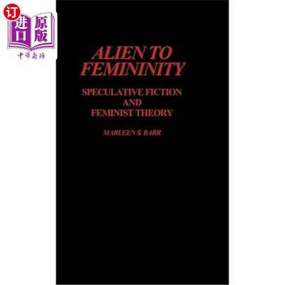 海外直订Alien to Femininity: Speculative Fiction and Feminist Theory 与女性气质格格不入：思辨小说与女性主义理论