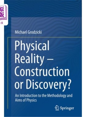 海外直订Physical Reality - Construction or Discovery?: An Introduction to the Methodolog 物理现实-建设还是发现?物理学