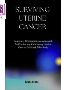 海外直订医药图书Surviving Uterine Cancer: Beginners Comprehensive Approach To Combating & Managi 幸存子宫癌：初学者