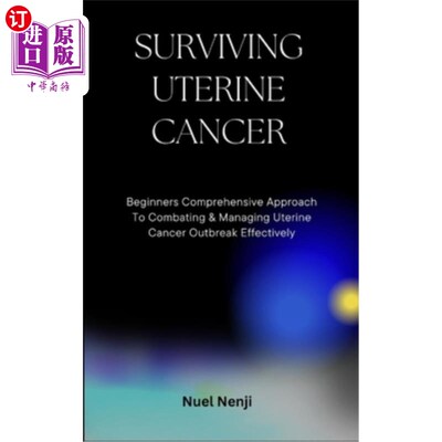 海外直订医药图书Surviving Uterine Cancer: Beginners Comprehensive Approach To Combating & Managi 幸存子宫癌：初学者