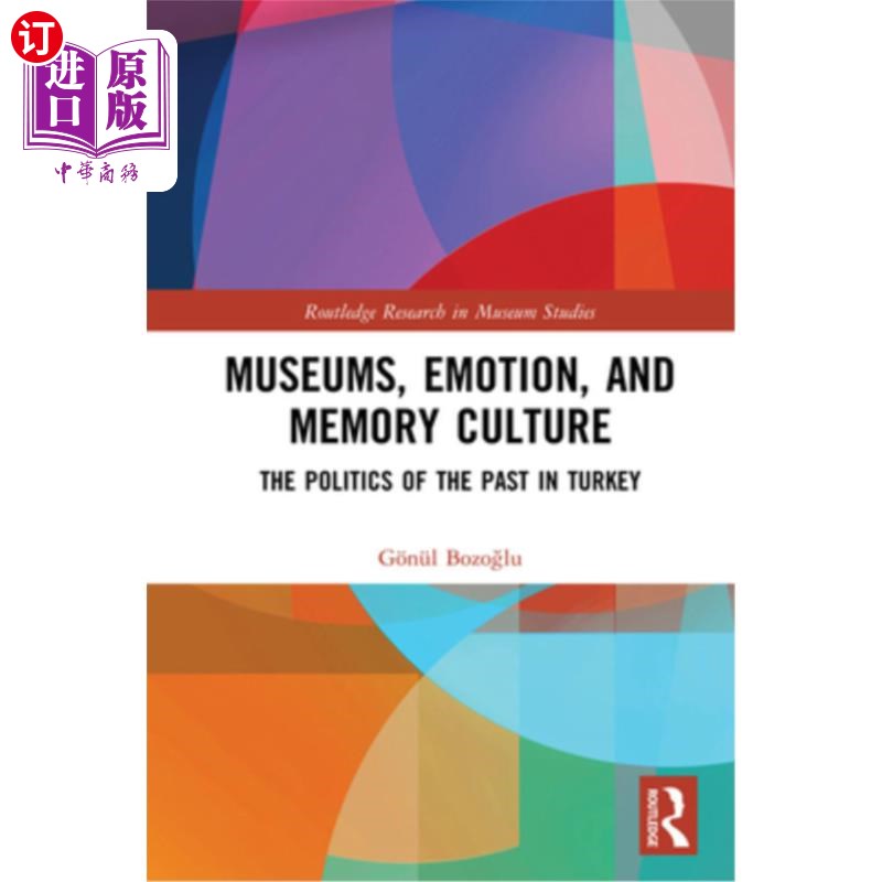 海外直订Museums, Emotion, and Memory Culture: The Politics of the Past in Turkey 博物馆、情感和记忆文化:土耳其过去