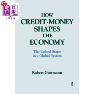 海外直订How Credit-Money Shapes the Economy: The United States in a Global System: The U 信贷如何塑造经济:全球体系