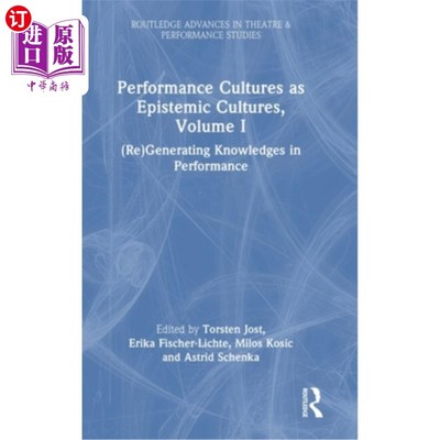海外直订Performance Cultures as Epistemic Cultures, Volume I: (Re)Generating Knowledges  作为认知文化的表现文化，卷