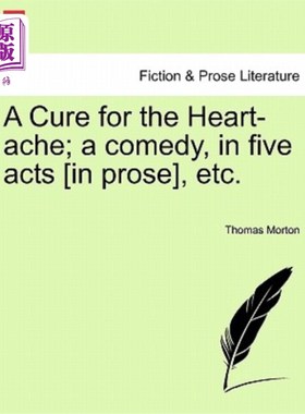 海外直订A Cure for the Heart-Ache; A Comedy, in Five Acts [In Prose], Etc. 治疗心痛；喜剧，五幕[散文]等。