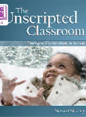 海外直订The Unscripted Classroom: Emergent Curriculum in Action 无剧本课堂：应急课程的实施
