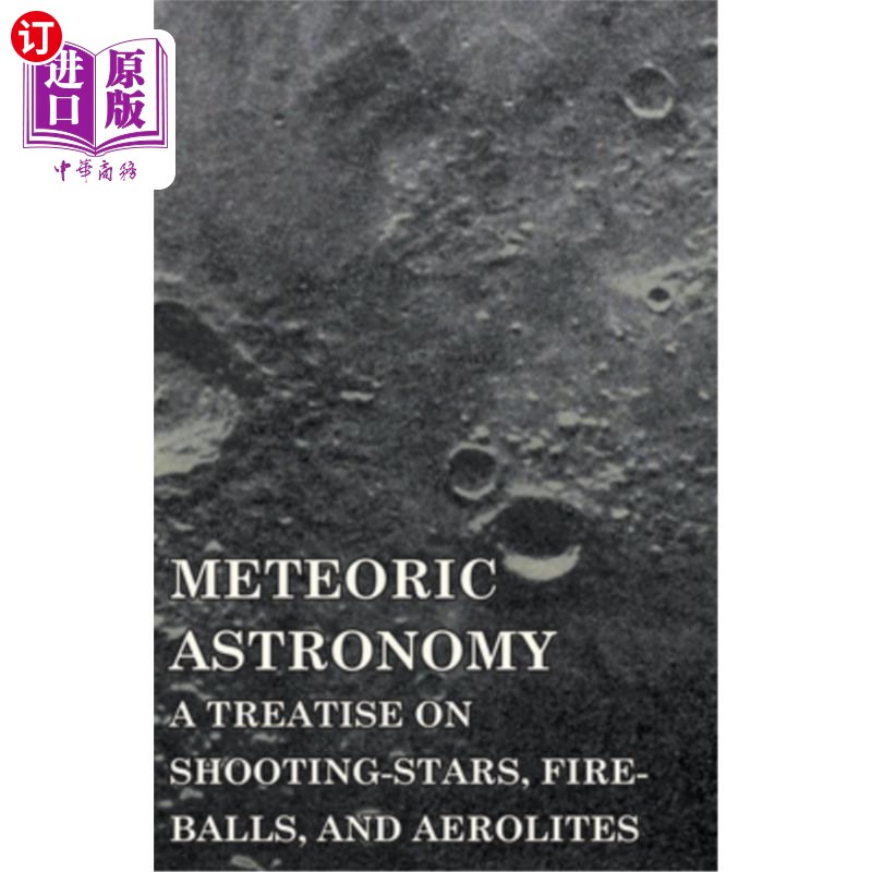 海外直订Meteoric Astronomy - A Treatise on Shooting-Stars, Fire-Balls, and Aerolites 流星天文学-关于流星、火球和陨